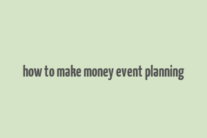 how to make money event planning