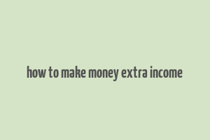 how to make money extra income