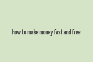 how to make money fast and free