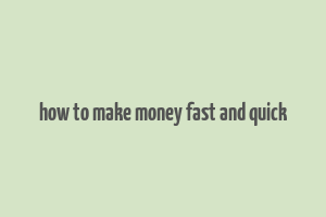 how to make money fast and quick