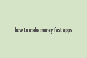 how to make money fast apps