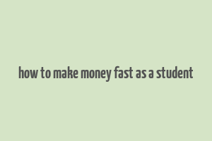 how to make money fast as a student