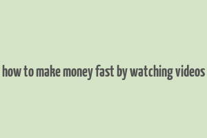 how to make money fast by watching videos