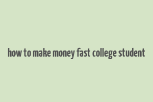 how to make money fast college student