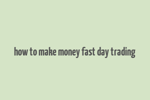 how to make money fast day trading