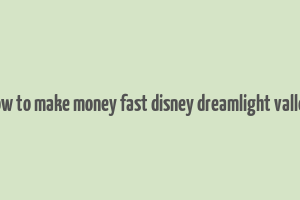 how to make money fast disney dreamlight valley