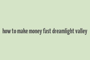 how to make money fast dreamlight valley