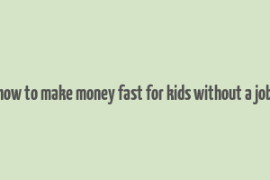 how to make money fast for kids without a job