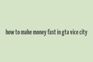 how to make money fast in gta vice city