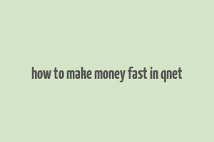 how to make money fast in qnet