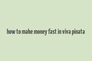 how to make money fast in viva pinata