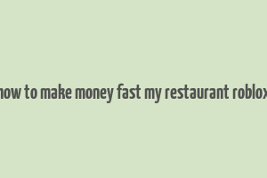 how to make money fast my restaurant roblox