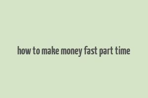 how to make money fast part time