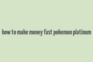 how to make money fast pokemon platinum