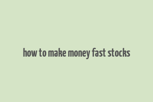 how to make money fast stocks