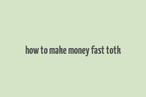 how to make money fast totk