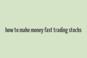 how to make money fast trading stocks