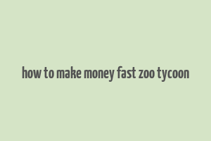 how to make money fast zoo tycoon