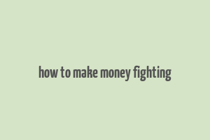 how to make money fighting