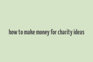 how to make money for charity ideas