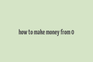 how to make money from 0