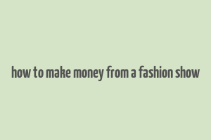 how to make money from a fashion show