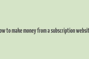 how to make money from a subscription website