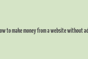 how to make money from a website without ads