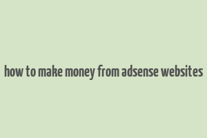 how to make money from adsense websites