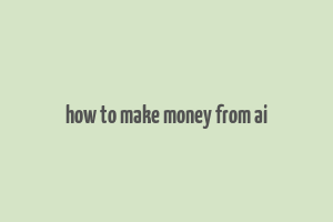 how to make money from ai