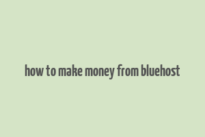 how to make money from bluehost