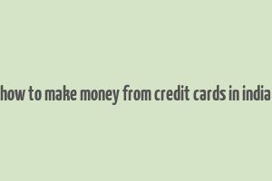 how to make money from credit cards in india