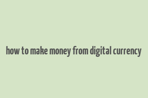 how to make money from digital currency