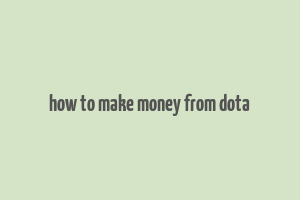 how to make money from dota