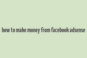 how to make money from facebook adsense