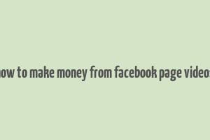 how to make money from facebook page videos