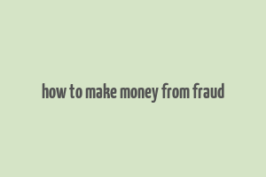 how to make money from fraud