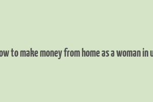 how to make money from home as a woman in uk