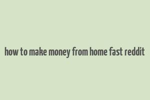 how to make money from home fast reddit