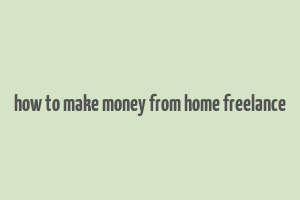 how to make money from home freelance