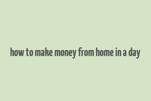 how to make money from home in a day