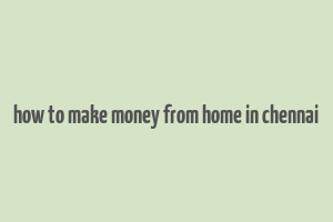 how to make money from home in chennai