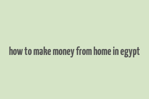 how to make money from home in egypt