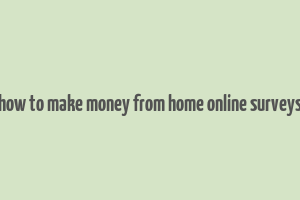 how to make money from home online surveys