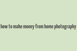 how to make money from home photography