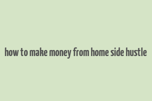 how to make money from home side hustle