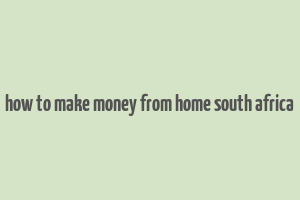 how to make money from home south africa