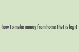 how to make money from home that is legit