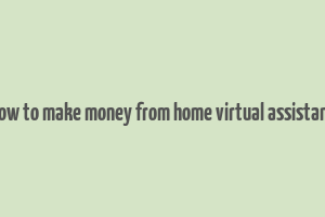 how to make money from home virtual assistant