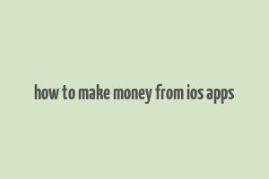 how to make money from ios apps